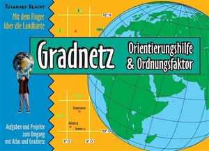 Gradnetz - Orientierungshilfe und Ordnungsfaktor. Aufgaben und Projekte zum Umgang mit Atlas und Gradnetz. (Lernmaterialien)