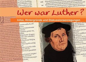 Wer war Luther?: Infos, Hintergründe und Diskussionsanregungen