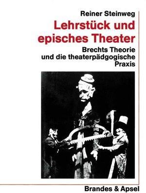 Lehrstück und episches Theater: Brechts Theorie und die theaterpädagogische Praxis