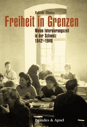 Freiheit in Grenzen. Meine Internierungszeit in der Schweiz 1942 - 1946