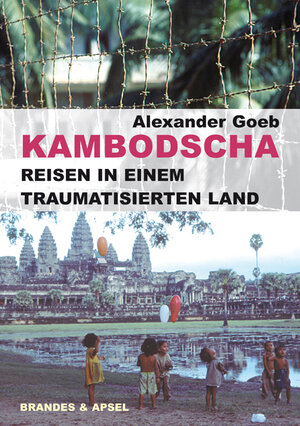 Buchcover Kambodscha – Reisen in einem traumatisierten Land | Alexander Goeb | EAN 9783860997246 | ISBN 3-86099-724-6 | ISBN 978-3-86099-724-6