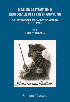 Nationalstaat und regionale Selbstbehauptung. Die preußische Provinz Pommern 1815-1945