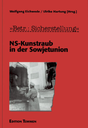 Betrifft: Sicherstellung. NS-Kunstraub in der Sowjetunion.