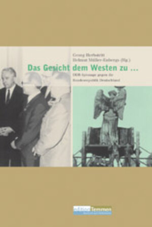 Das Gesicht dem Westen zu...: DDR Spionage gegen die Bundesrepublik Deutschland