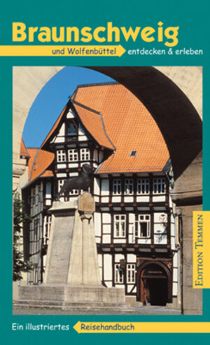 Braunschweig und Wolfenbüttel entdecken und erleben. Ein illustriertes Reisehandbuch