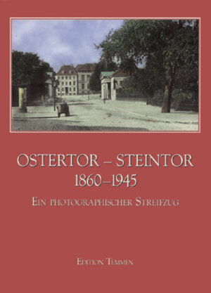 Ostertor, Steintor 1860- 1945. Ein photographischer Streifzug