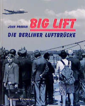 Big Lift. Die Berliner Luftbrücke. 26. Juni bis 30. September 1949