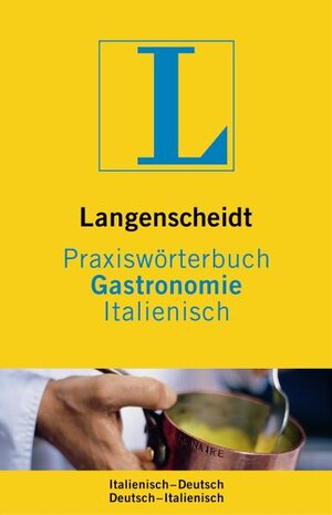 Praxiswörterbuch Gastronomie Italienisch. Langenscheidt: Italienisch - Deutsch / Deutsch - Italienisch. Rund 5 000 Fachbegriffe und mehr als 6 000 Fachbegriffe