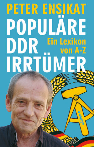 Buchcover Populäre DDR-Irrtümer | Peter Ensikat | EAN 9783861246237 | ISBN 3-86124-623-6 | ISBN 978-3-86124-623-7