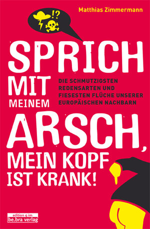Buchcover Sprich mit meinem Arsch, mein Kopf ist krank! | Matthias Zimmermann | EAN 9783861246671 | ISBN 3-86124-667-8 | ISBN 978-3-86124-667-1