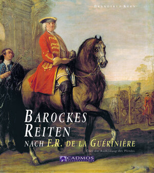 Barockes Reiten nach F.R. de la Gueriniere: Die Reitkunst - Über die Ausbildung des Pferdes