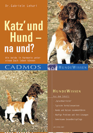 Katz und Hund - na und?: Wie beide in Harmonie unter einem Dach leben können