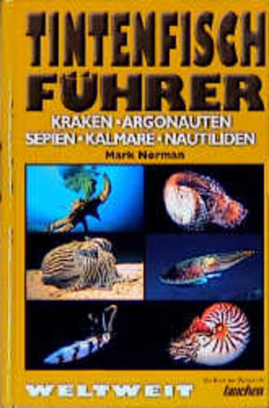 Tintenfisch-Führer. Kraken, Argonauten, Sepien, Kalmare, Nautiliden. Weltweit