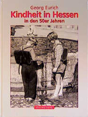 Buchcover Kindheit in Hessen in den 50er Jahren | Georg Eurich | EAN 9783861343639 | ISBN 3-86134-363-0 | ISBN 978-3-86134-363-9
