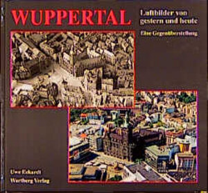 Buchcover Wuppertal. Luftbilder von Gestern und Heute | Uwe Eckardt | EAN 9783861344759 | ISBN 3-86134-475-0 | ISBN 978-3-86134-475-9
