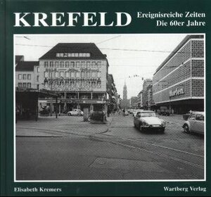Buchcover Krefeld. Die 60er Jahre | Elisabeth Kremers | EAN 9783861345640 | ISBN 3-86134-564-1 | ISBN 978-3-86134-564-0