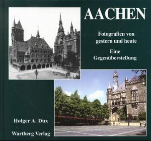 Buchcover Aachen. Gestern und heute. Eine Gegenüberstellung | Hubert Gaedtke | EAN 9783861345701 | ISBN 3-86134-570-6 | ISBN 978-3-86134-570-1