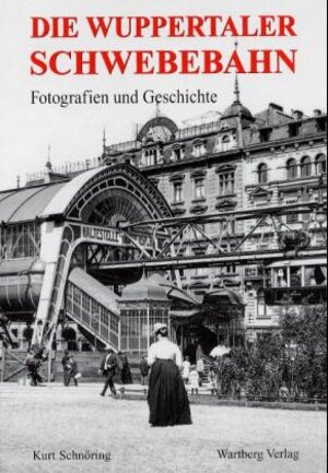 Die Wuppertaler Schwebebahn. Fotografien und Geschichte