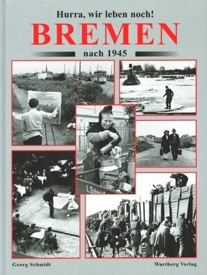 Hurra, wir leben noch! Bremen nach 1945