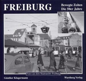 Buchcover Freiburg - Bewegte Zeiten. Die 50er Jahre | Günther Klugermann | EAN 9783861348788 | ISBN 3-86134-878-0 | ISBN 978-3-86134-878-8