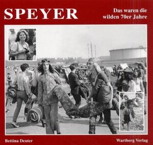 Buchcover Speyer - Das waren die wilden 70er Jahre | Bettina Deuter | EAN 9783861349334 | ISBN 3-86134-933-7 | ISBN 978-3-86134-933-4