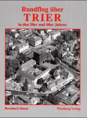Buchcover Rundflug über Trier in den 50er und 60er Jahren | Bernhard Simon | EAN 9783861349358 | ISBN 3-86134-935-3 | ISBN 978-3-86134-935-8