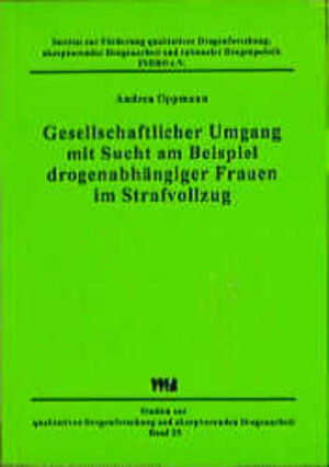 Buchcover Gesellschaftlicher Umgang mit Sucht am Beispiel drogenabhängiger Frauen im Strafvollzug | Andrea Oppmann | EAN 9783861350842 | ISBN 3-86135-084-X | ISBN 978-3-86135-084-2