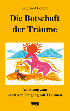 Buchcover Die Botschaft der Träume | Siegfried Lorenz | EAN 9783861351474 | ISBN 3-86135-147-1 | ISBN 978-3-86135-147-4