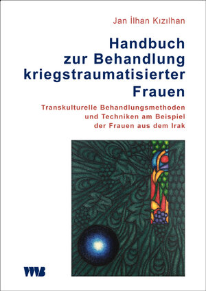 Buchcover Handbuch zur Behandlung kriegstraumatisierter Frauen | Jan Ilhan Kizilhan | EAN 9783861353294 | ISBN 3-86135-329-6 | ISBN 978-3-86135-329-4