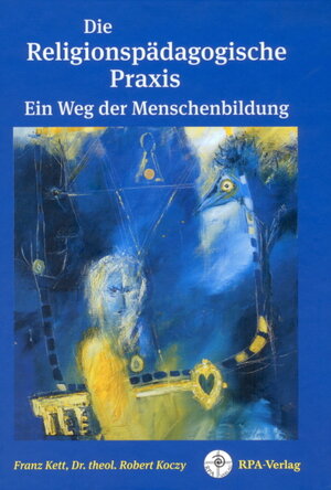 Buchcover Die Religionspädagogische Praxis Ein Weg der Menschenbildung | Franz Kett | EAN 9783861412120 | ISBN 3-86141-212-8 | ISBN 978-3-86141-212-0