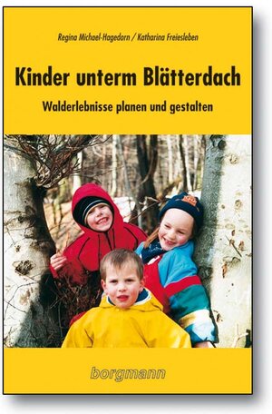 Kinder unterm Blätterdach: Walderlebnisse planen und gestalten