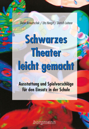 Schwarzes Theater - leicht gemacht: Ausstattung und Spielvorschläge für den Einsatz in der Schule