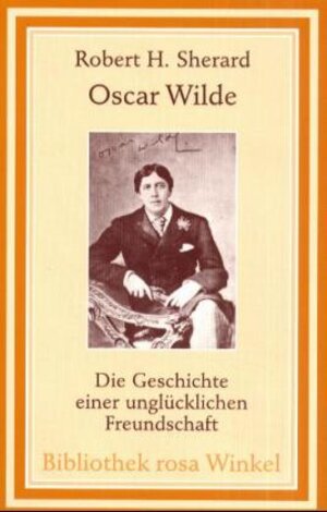 Buchcover Oscar Wilde - Die Geschichte einer unglücklichen Freundschaft | Robert H. Sherard | EAN 9783861491040 | ISBN 3-86149-104-4 | ISBN 978-3-86149-104-0