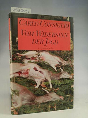 Buchcover Vom Widersinn der Jagd | Carlo Consiglio | EAN 9783861503729 | ISBN 3-86150-372-7 | ISBN 978-3-86150-372-9