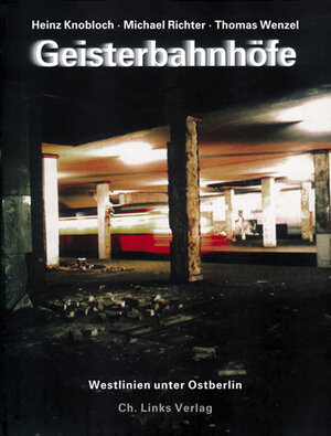 Geisterbahnhöfe. Westlinien unter Ostberlin