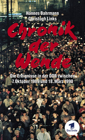 Chronik der Wende - Die Ereignisse in der DDR zwischen 7. Oktober 1989 und 18. März 1990: Das Begleitbuch zur ARD-Fernsehdokumentation. Die Ereignisse ... zwischen 7. Oktober 1989 und 18. März 1990