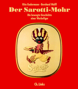 Der Sarotti-Mohr. Die bewegte Geschichte einer Werbefigur