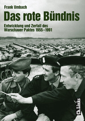 Das rote Bündnis. Entwicklung und Zerfall des Warschauer Paktes 1955 - 1991