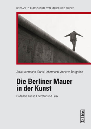 Buchcover Die Berliner Mauer in der Kunst | Anke Kuhrmann | EAN 9783861536529 | ISBN 3-86153-652-8 | ISBN 978-3-86153-652-9