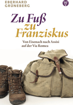Buchcover Zu Fuß zu Franziskus | Eberhard Grüneberg | EAN 9783861605720 | ISBN 3-86160-572-4 | ISBN 978-3-86160-572-0