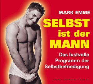 Selbst ist der Mann. CD: Das lustvolle Programm der Selbstbefriedigung