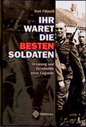 Ihr waret die besten Soldaten. Ursprung und Geschichte einer Legende