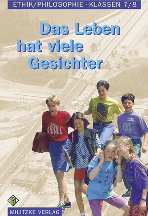 Ethik Sekundarstufen I und II: Ethik/ Philosophie. Klassen 7/8. Lehrbuch. Sachsen-Anhalt: Das Leben hat viele Gesichter