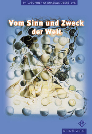 Vom Sinn und Zweck der Welt. Philosophie Lehrbuch. Berlin, Brandenburg, Mecklenburg-Vorpommern, Niedersachsen, Nordrhein-Westfalen, Sachsen-Anhalt, Thüringen: Gymnasiale Oberstufe