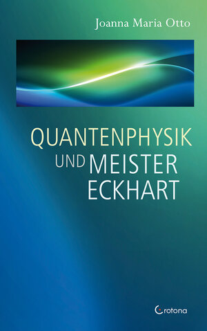 Buchcover Quantenphysik und Meister Eckhart | Joanna Maria Otto | EAN 9783861911050 | ISBN 3-86191-105-1 | ISBN 978-3-86191-105-0