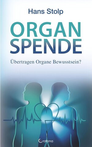 Buchcover Organspende: Übertragen Organe Bewusstsein? | Hans Stolp | EAN 9783861911333 | ISBN 3-86191-133-7 | ISBN 978-3-86191-133-3