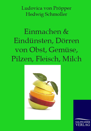 Buchcover Einmachen + Eindünsten, Dörren von Obst, Gemüse, Pilzen, Fleisch, Milch | Ludovica von Pröpper | EAN 9783861957607 | ISBN 3-86195-760-4 | ISBN 978-3-86195-760-7