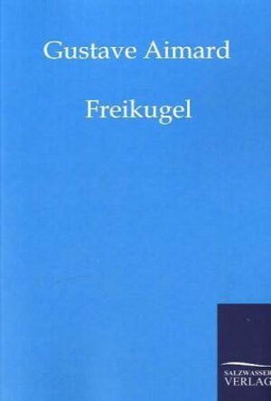 Buchcover Freikugel | Gustave Aimard | EAN 9783861959212 | ISBN 3-86195-921-6 | ISBN 978-3-86195-921-2