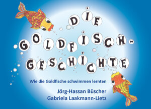 Buchcover Die Goldfisch-Geschichte: Wie die Goldfische schwimmen lernten | Jörg-Hassan Büscher | EAN 9783861965404 | ISBN 3-86196-540-2 | ISBN 978-3-86196-540-4
