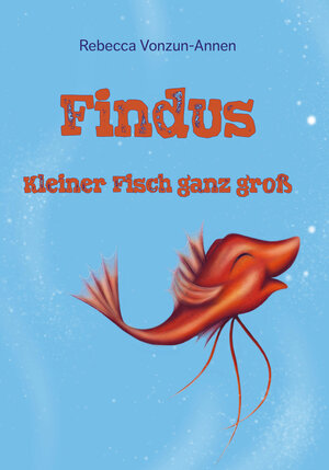 Buchcover Findus - Kleiner Fisch ganz groß | Vonzun-Annen Rebecca | EAN 9783861966982 | ISBN 3-86196-698-0 | ISBN 978-3-86196-698-2